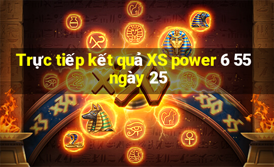 Trực tiếp kết quả XS power 6 55 ngày 25