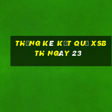 THỐNG KÊ KẾT QUẢ XSBTH ngày 23