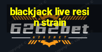 blackjack live resin strain