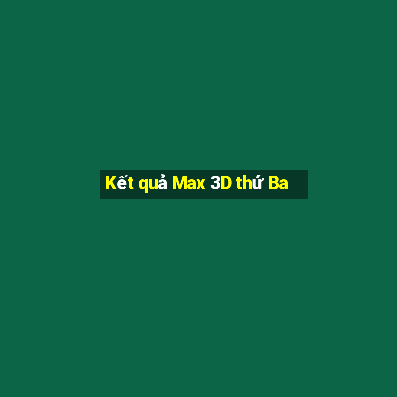 Kết quả Max 3D thứ Ba