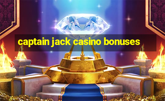 captain jack casino bonuses