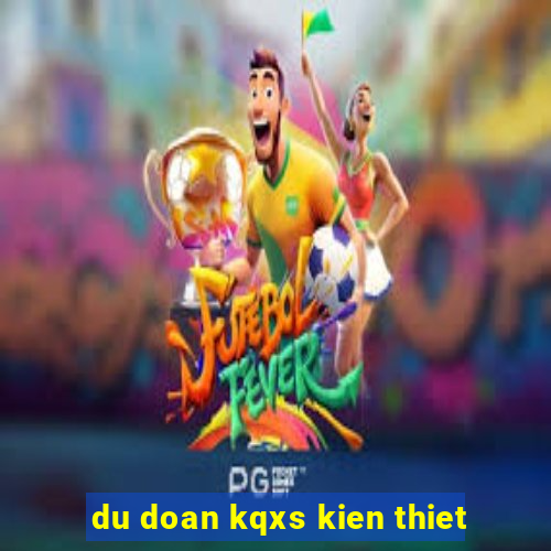 du doan kqxs kien thiet