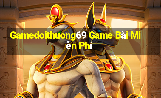 Gamedoithuong69 Game Bài Miễn Phí