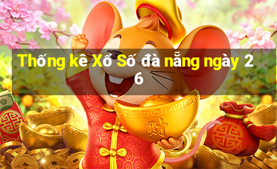 Thống kê Xổ Số đà nẵng ngày 26