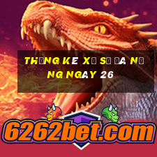 Thống kê Xổ Số đà nẵng ngày 26