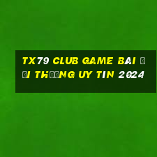 Tx79 Club Game Bài Đổi Thưởng Uy Tín 2024