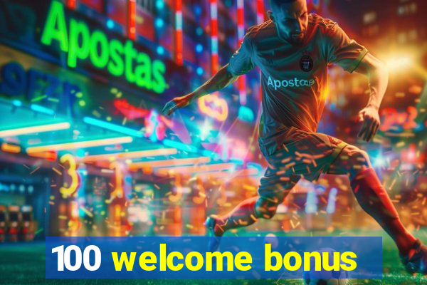 100 welcome bonus