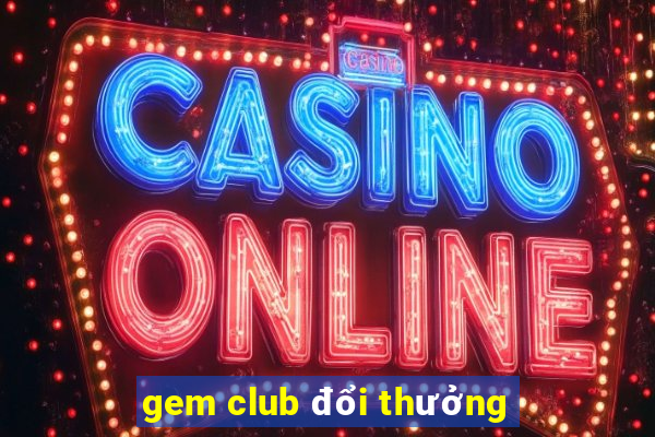 gem club đổi thưởng