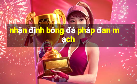 nhận định bóng đá pháp đan mạch