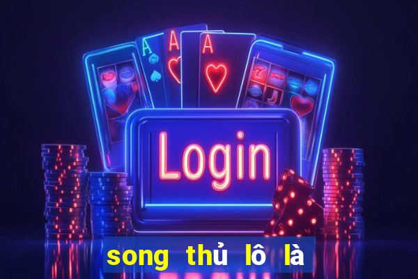 song thủ lô là như thế nào