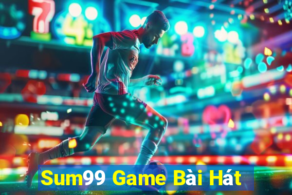 Sum99 Game Bài Hát