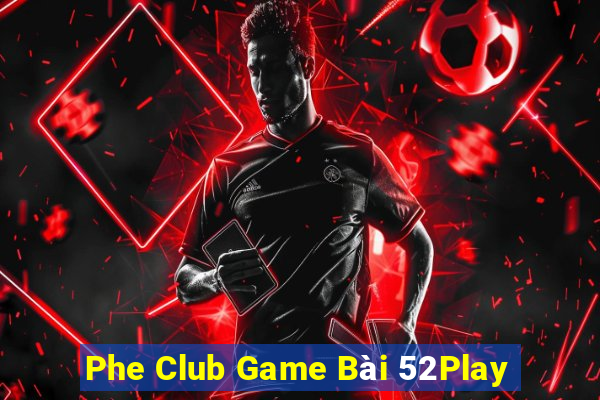 Phe Club Game Bài 52Play