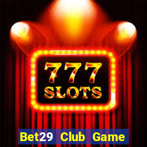 Bet29 Club Game Bài Macau