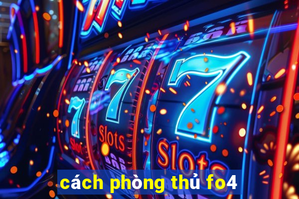 cách phòng thủ fo4