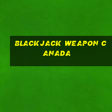 blackjack weapon canada