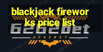 blackjack fireworks price list