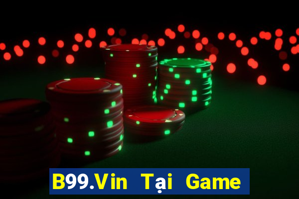 B99.Vin Tại Game Bài Đổi The