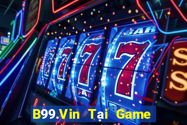 B99.Vin Tại Game Bài Đổi The