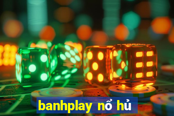 banhplay nổ hủ