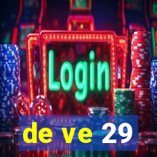 de ve 29