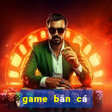 game bắn cá trá hình