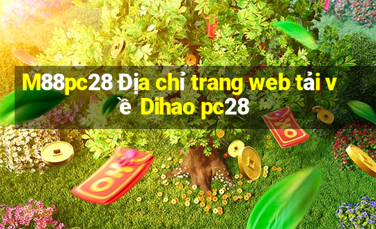 M88pc28 Địa chỉ trang web tải về Dihao pc28