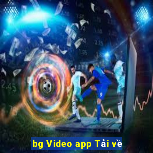 bg Video app Tải về