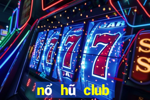 nổ hũ club đón đầu giàu sang