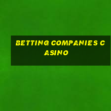 betting companies casino