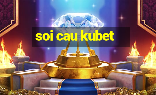 soi cau kubet