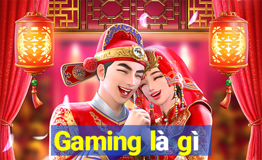 Gaming là gì