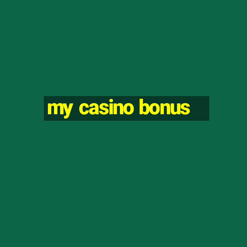 my casino bonus