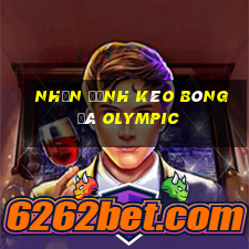 nhận định kèo bóng đá olympic