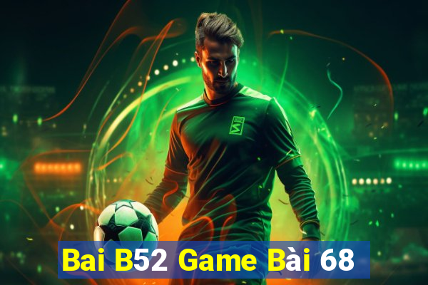 Bai B52 Game Bài 68