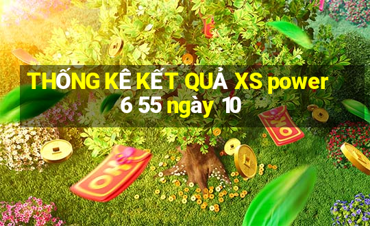 THỐNG KÊ KẾT QUẢ XS power 6 55 ngày 10