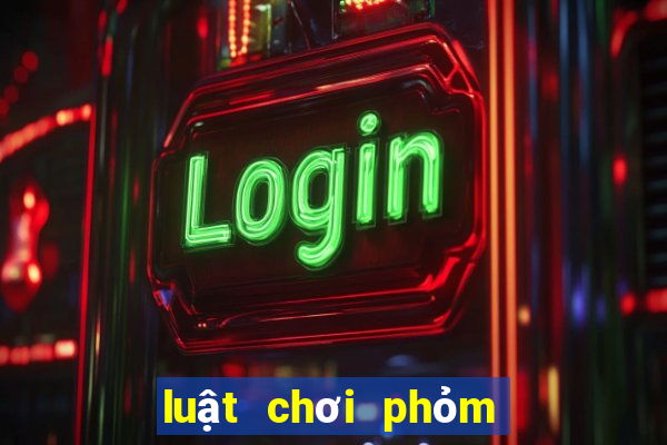 luật chơi phỏm miền bắc