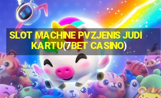 SLOT MACHINE PVZJENIS JUDI KARTU(7BET CASINO)