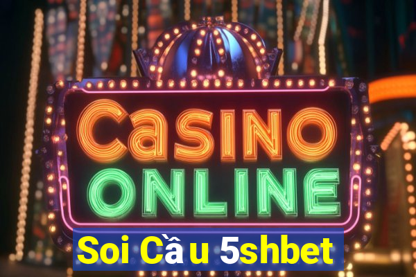 Soi Cầu 5shbet