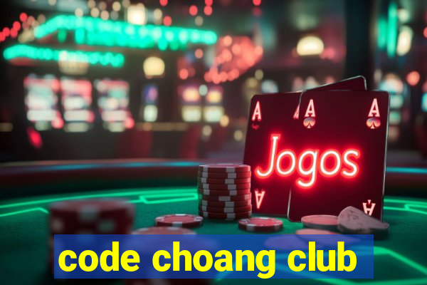 code choang club