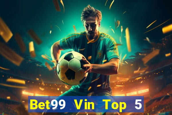 Bet99 Vin Top 5 Game Bài Đổi Thưởng Uy Tín 2022