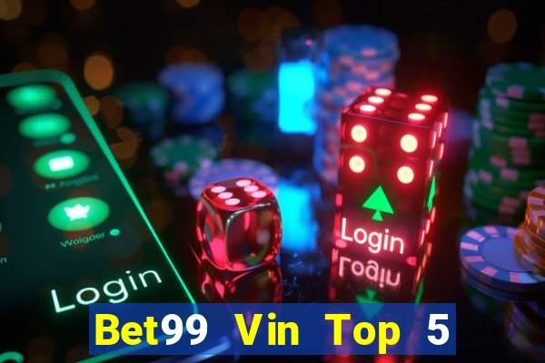 Bet99 Vin Top 5 Game Bài Đổi Thưởng Uy Tín 2022