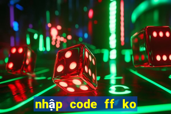 nhập code ff ko giới hạn