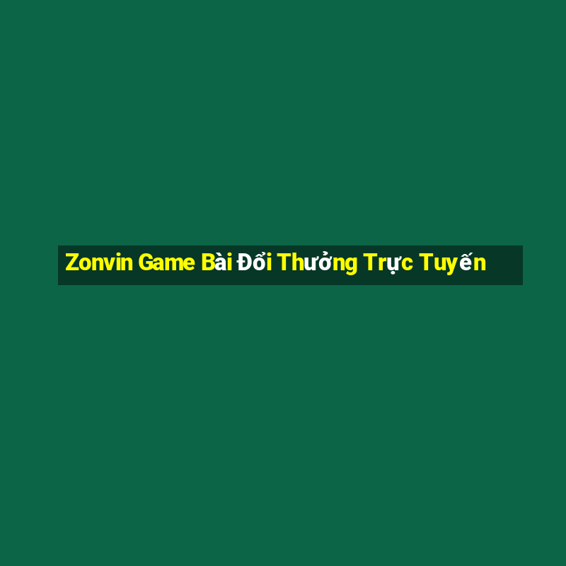 Zonvin Game Bài Đổi Thưởng Trực Tuyến