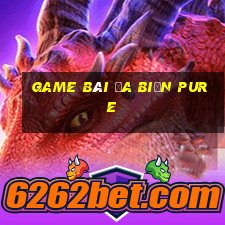 game bài đa biến Pure