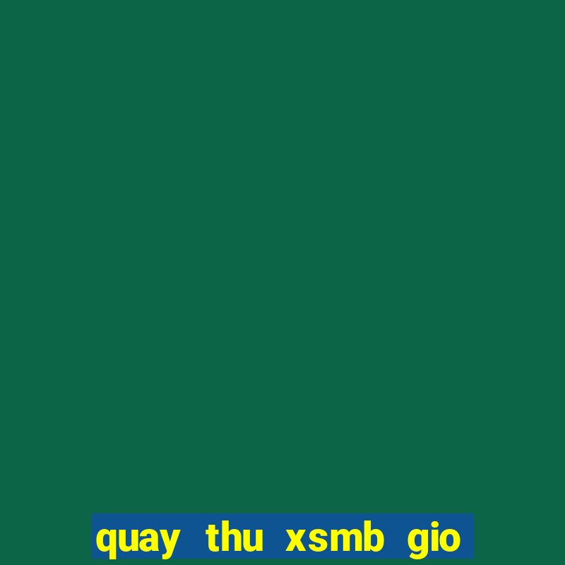 quay thu xsmb gio hoang dao