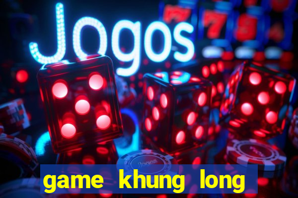 game khung long khi bi hu mang