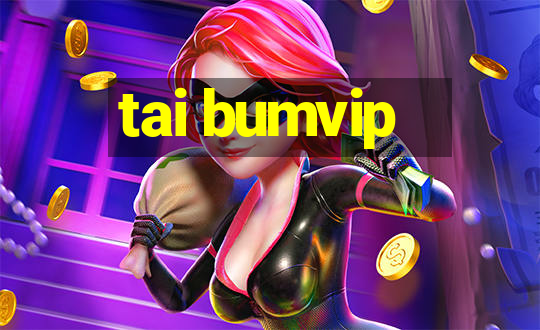 tai bumvip