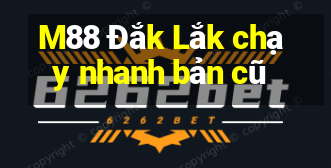 M88 Đắk Lắk chạy nhanh bản cũ