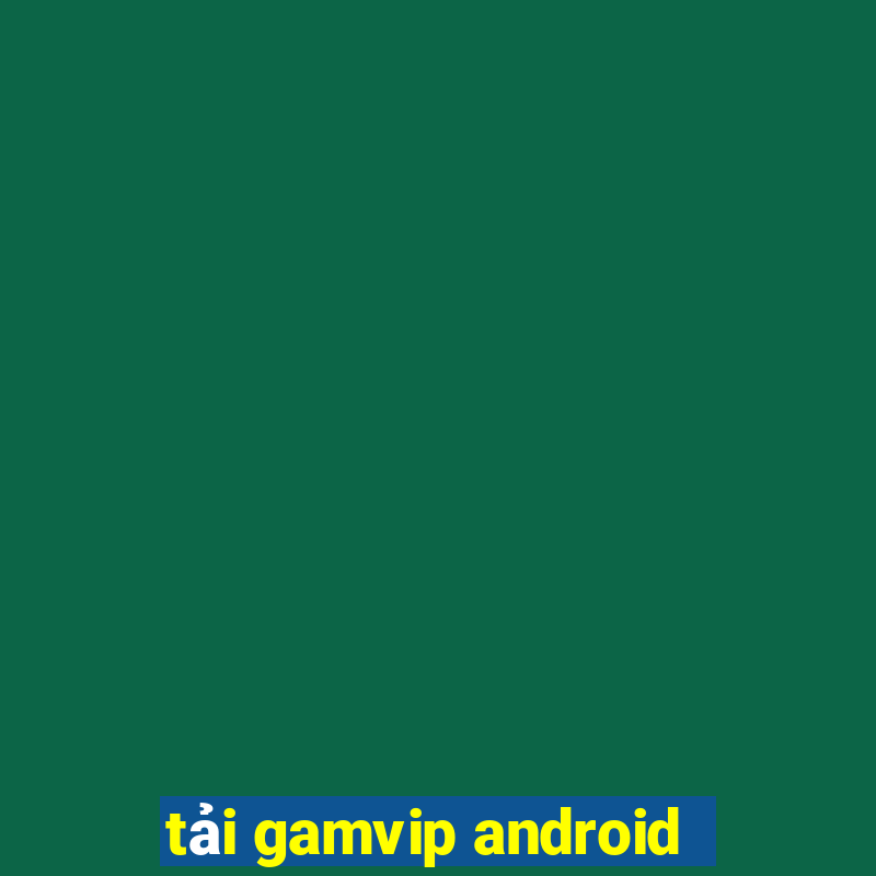 tải gamvip android