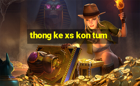 thong ke xs kon tum